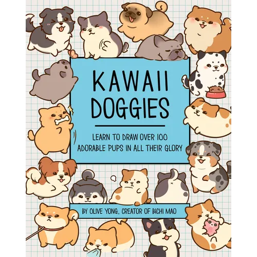 Kawaii Doggies: Learn to Draw 75 Adorable Pups in All Their Glory - Paperback