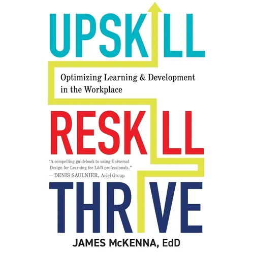 Upskill, Reskill, Thrive: Optimizing Learning and Development in the Workplace - Paperback