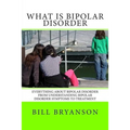 What Is Bipolar Disorder: Everything About Bipolar Disorder From Understanding Bipolar Disorder Symptoms To Treatment - Paperback