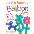 The Big Book of Balloon Art: More Than 100 Fun Sculptures - Paperback
