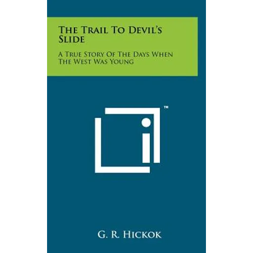 The Trail To Devil's Slide: A True Story Of The Days When The West Was Young - Hardcover