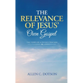 The Relevance of Jesus' Own Gospel: The Views of a Physics Teacher - Paperback