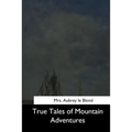 True Tales of Mountain Adventures - Paperback