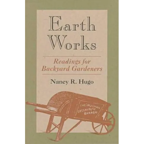 Earth Works: Readings for Backyard Gardeners - Paperback
