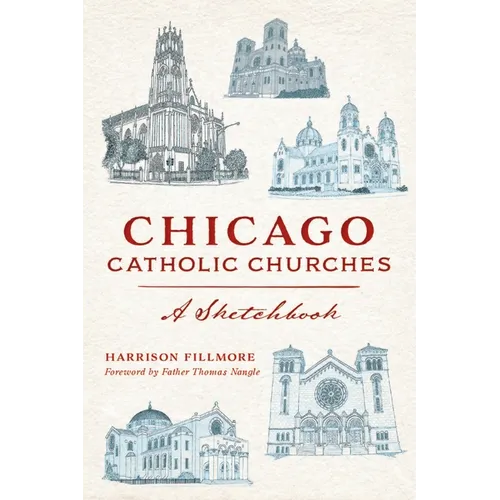 Chicago Catholic Churches: A Sketchbook - Paperback