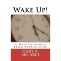 Wake Up!: 42 Ways to Improve Black America Now! - Paperback