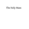 The Holy Mass - Paperback