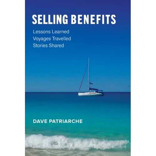 Selling Benefits: Lessons Learned, Voyages Travelled, Stories Shared - Hardcover