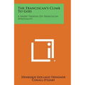 The Franciscan's Climb to God: A Short Treatise on Franciscan Spirituality - Paperback