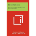 Brainstorming: The Dynamic New Way To Create Successful Ideas - Hardcover