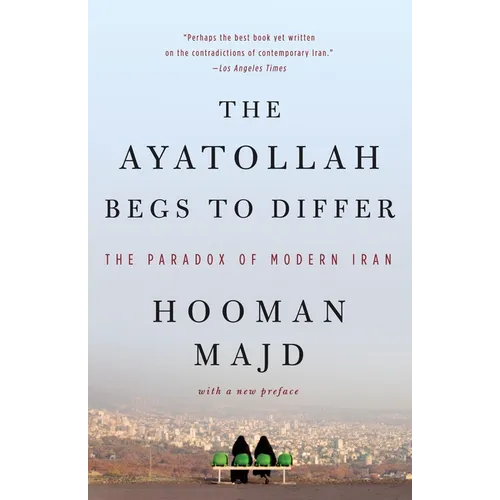 The Ayatollah Begs to Differ: The Paradox of Modern Iran - Paperback