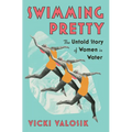 Swimming Pretty: The Untold Story of Women in Water - Hardcover