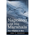 Napoleon and His Marshals (Two Volumes in One) - Paperback
