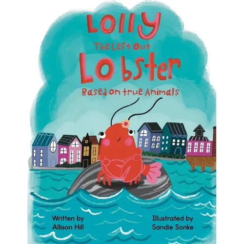 Lolly the Left Out Lobster: A fun and inspiring story of Courage, Friendship, Differences, Belonging, Connection, and Confidence - Paperback