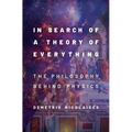In Search of a Theory of Everything: The Philosophy Behind Physics - Hardcover