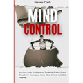 Mind Control: Your Easy Guide To Understand The World Of Mind Control, Through All Techniques About Mind Control And Body Language - Paperback