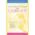 The Parents' Guide to Clubfoot - Hardcover