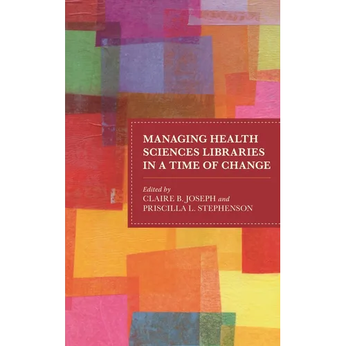 Managing Health Sciences Libraries in a Time of Change - Paperback