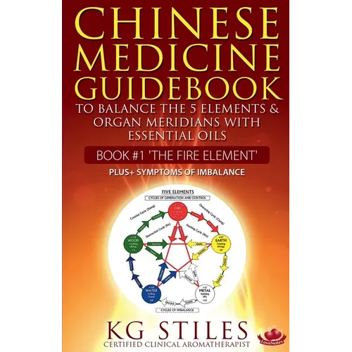 Chinese Medicine Guidebook Essential Oils to Balance the Fire Element & Organ Meridians - Paperback