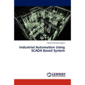 Industrial Automation Using SCADA Based System - Paperback