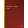 Selected Stories of Bret Harte: in large print - Paperback