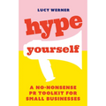 Hype Yourself: A No-Nonsense PR Toolkit for Small Businesses - Paperback