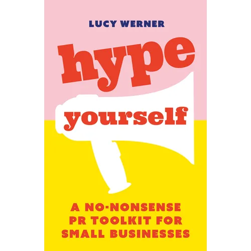 Hype Yourself: A No-Nonsense PR Toolkit for Small Businesses - Paperback