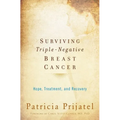 Surviving Triple-Negative Breast Cancer: Hope, Treatment, and Recovery - Paperback