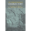 The Complete Books of Charles Fort: The Book of the Damned, Lo!, Wild Talents, New Lands - Paperback