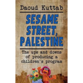 Sesame Street, Palestine: Taking Sesame Street to the children of Palestine: Daoud Kuttab's personal story (hardback) - Hardcover