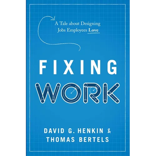 Fixing Work: A Tale about Designing Jobs Employees Love - Hardcover