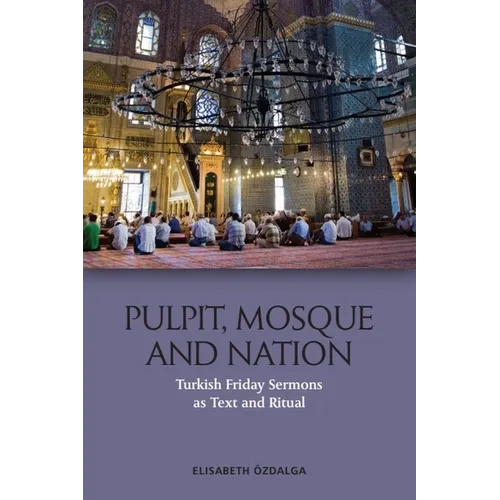 Pulpit, Mosque and Nation: Turkish Friday Sermons as Text and Ritual - Paperback