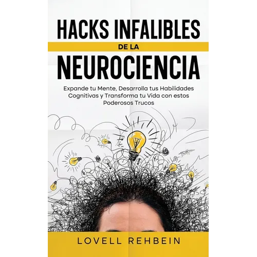 Hacks Infalibles de la Neurociencia: Expande tu Mente, Desarrolla tus Habilidades Cognitivas y Transforma tu Vida con estos Poderosos Trucos - Paperback