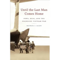 Until the Last Man Comes Home: Pows, Mias, and the Unending Vietnam War - Paperback