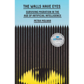 The Walls Have Eyes: Surviving Migration in the Age of Artificial Intelligence - Hardcover