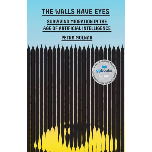 The Walls Have Eyes: Surviving Migration in the Age of Artificial Intelligence - Hardcover