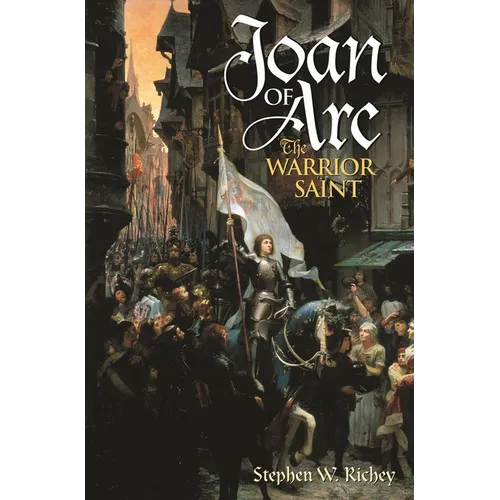 Joan of Arc: The Warrior Saint - Paperback