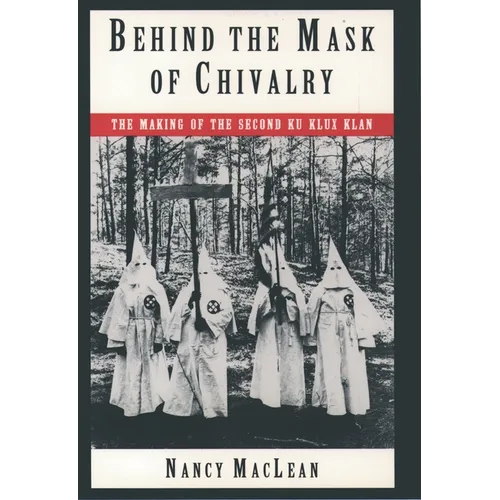 Behind the Mask of Chivalry: The Making of the Second Ku Klux Klan - Paperback