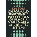 On Formally Undecidable Propositions of Principia Mathematica and Related Systems - Paperback