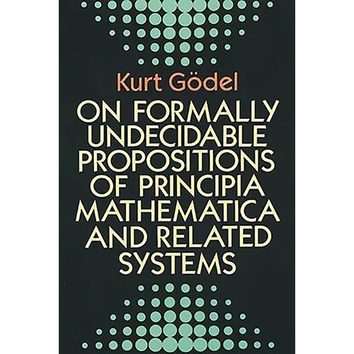 On Formally Undecidable Propositions of Principia Mathematica and Related Systems - Paperback