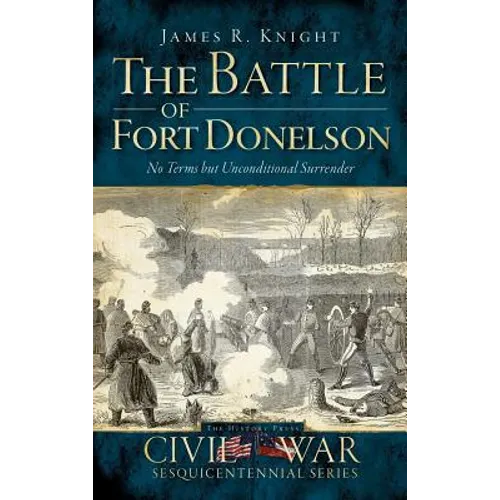 The Battle of Fort Donelson: No Terms But Unconditional Surrender - Hardcover