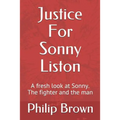 Justice For Sonny Liston: A fresh look at Sonny. The fighter and the man - Paperback