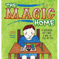 The Magic Home: A Displaced Boy Finds a Way to Feel Better - Hardcover