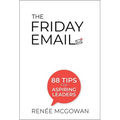 The Friday Email: 88 Tips for Aspiring Leaders - Hardcover