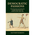 Democratic Passions: The Politics of Feeling in British Popular Radicalism, 1809-48 - Paperback