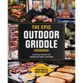 The Epic Outdoor Griddle Cookbook: Amazing Recipes for Griddles and Flattops - Paperback