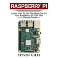 Raspberry Pi: Ultimate Guide For Rasberry Pi, User guide To Get The Most Out Of Your Investment, Hacking, Programming, Python, Best - Paperback