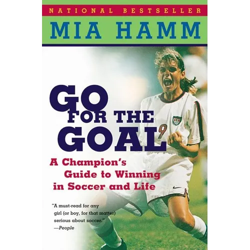 Go for the Goal: A Champion's Guide to Winning in Soccer and Life - Paperback
