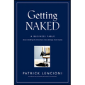 Getting Naked: A Business Fable about Shedding the Three Fears That Sabotage Client Loyalty - Hardcover