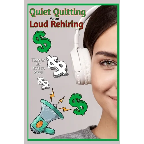 Quiet Quitting vs. Loud Rehiring: Time to Go Back to Work - Paperback